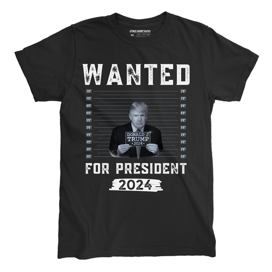 WANTED FOR PRESIDENT T-Shirt