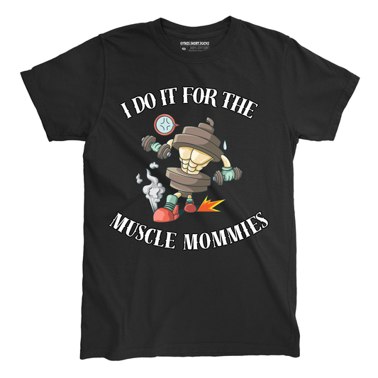 FOR THE MUSCLE MOMMIES T-Shirt